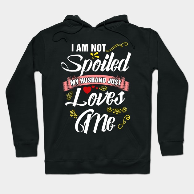 I am not spoiled my husband just loves me Hoodie by captainmood